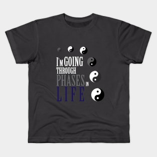 I'm going through phases in life, yin yang design Kids T-Shirt